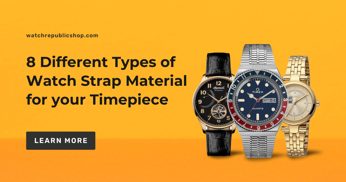 Complete Guide To The Types of Watch Straps, Bands & Bracelets