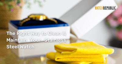 The Right Way to Clean & Maintain Your Stainless Steel Watch